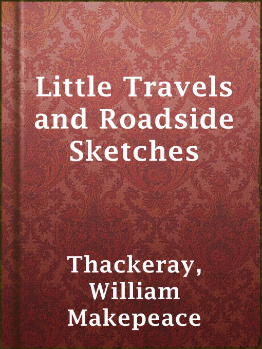 Title details for Little Travels and Roadside Sketches by William Makepeace Thackeray - Available